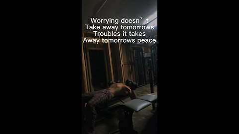 Worrying doesn’t take away tomorrow troubles it takes away todays peace