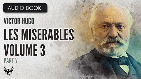 📖 LES MISERABLES ❯ Victor Hugo ❯ Volume 3 ❯ AUDIOBOOK Part 5 of 6 📚