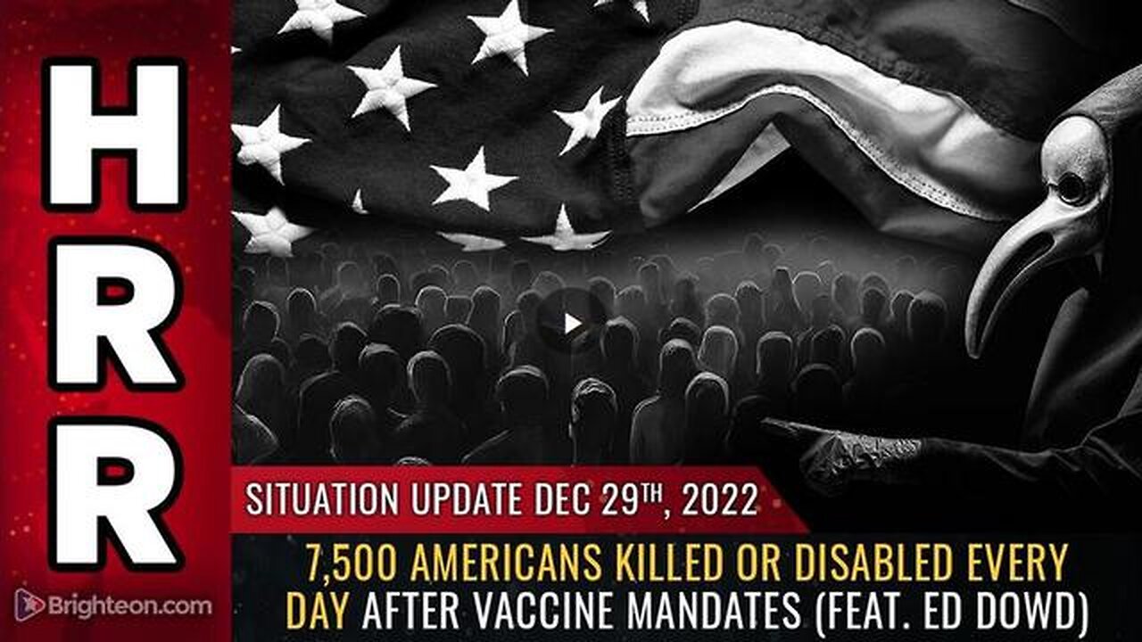 SITUATION UPDATE, DEC 29, 2022 - 7,500 AMERICANS KILLED OR DISABLED EVERY DAY AFTER VACCINE MANDATES