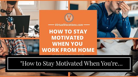 "How to Stay Motivated When You're Working from Anywhere" Can Be Fun For Everyone