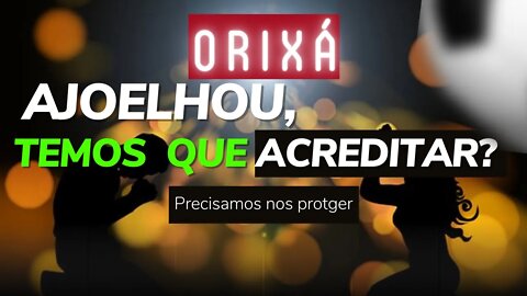 Orixxá - Ajoelhou temos que ACREDITAR?