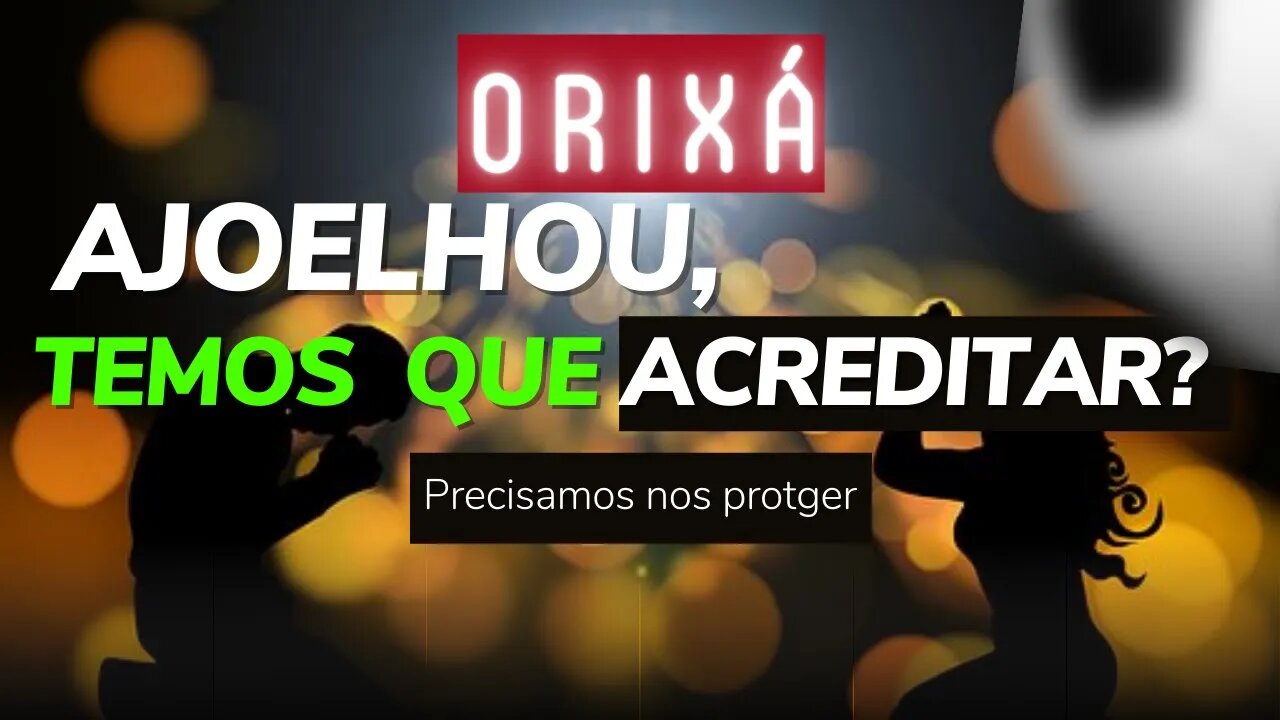 Orixxá - Ajoelhou temos que ACREDITAR?