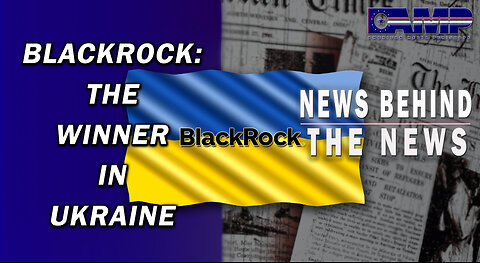 Blackrock: The Real Winner In Ukraine | NEWS BEHIND THE NEWS May 31st, 2023