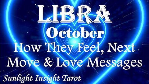 Libra *They Want To Tell You Everything That Was Never Said Between You* October How They Feel