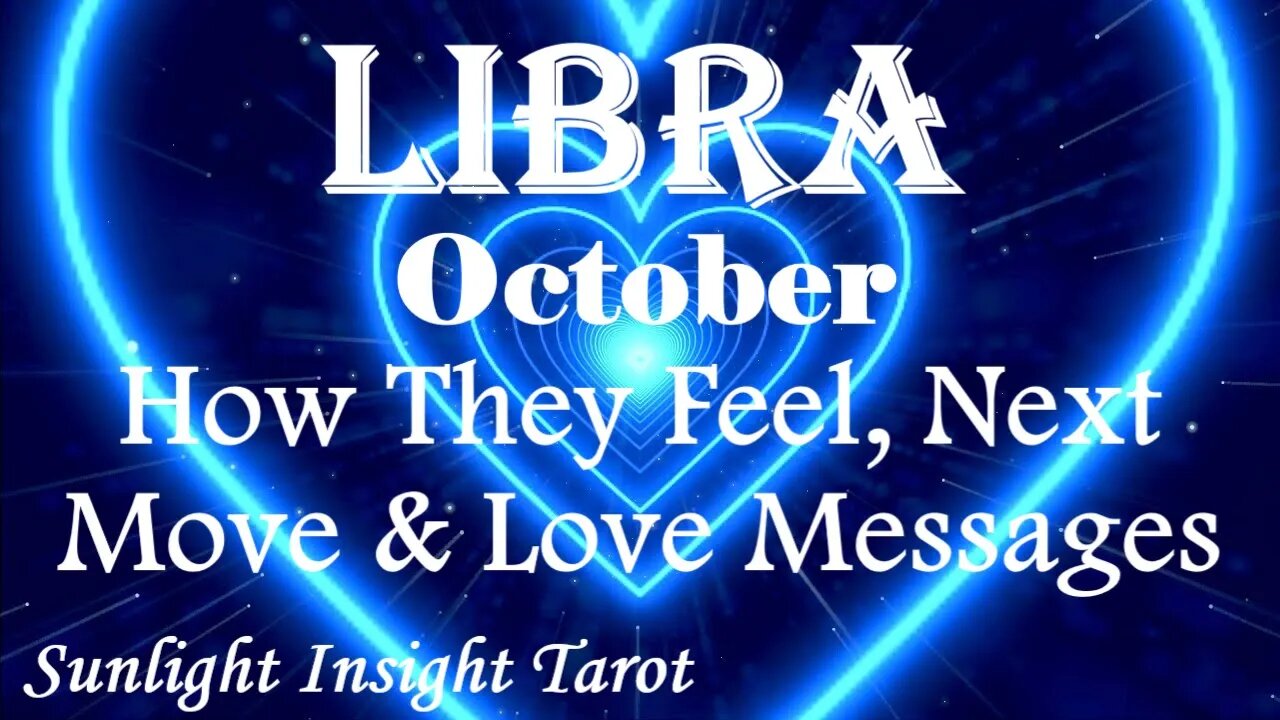 Libra *They Want To Tell You Everything That Was Never Said Between You* October How They Feel