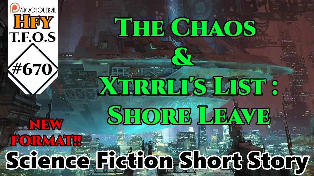 r/HFY TFOS# 670 - The Chaos & Xtrrli's List : Shore Leave (HFY Sci-Fi Reddit)