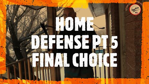 HOME DEFENSE PT 5 FINAL CHOICE