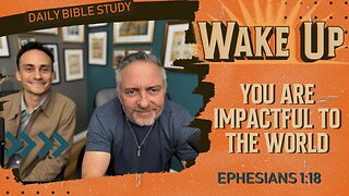 WakeUp Daily Devotional | You Are Impactful to the World | Ephesians 1:18