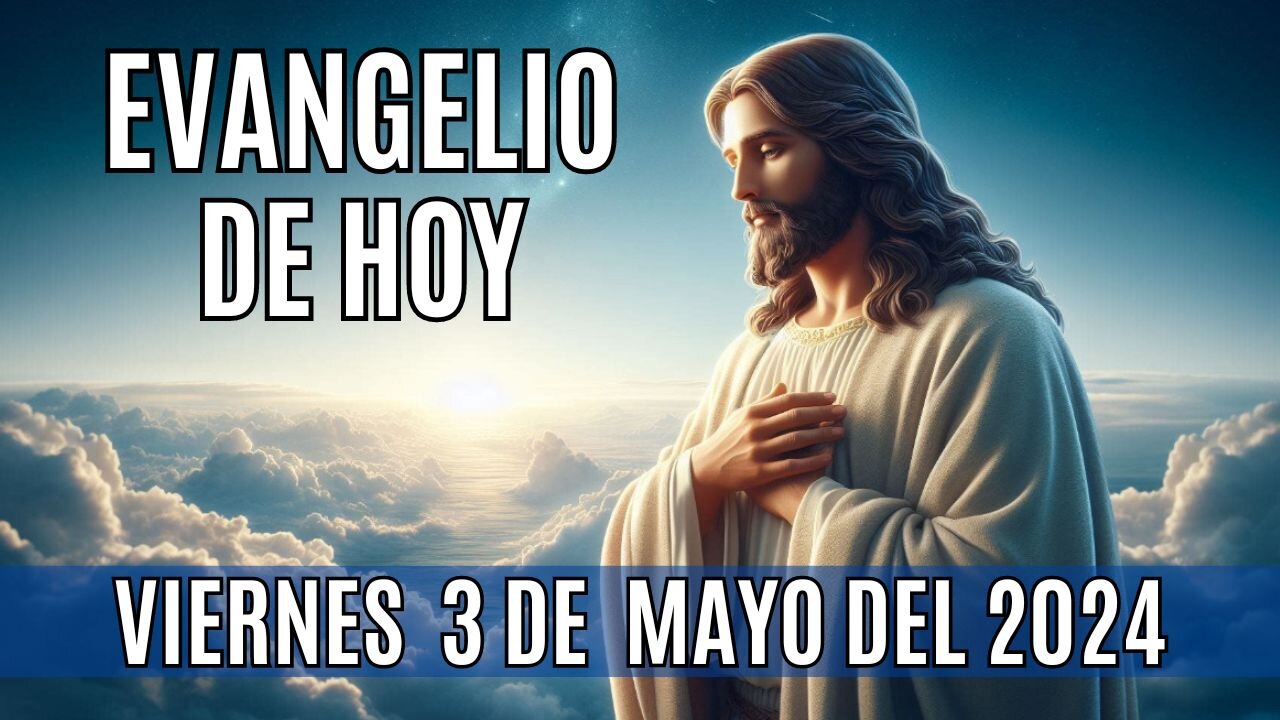 🙏✨Evangelio de hoy Viernes, 3 de Mayo del 2024. ✨🙏