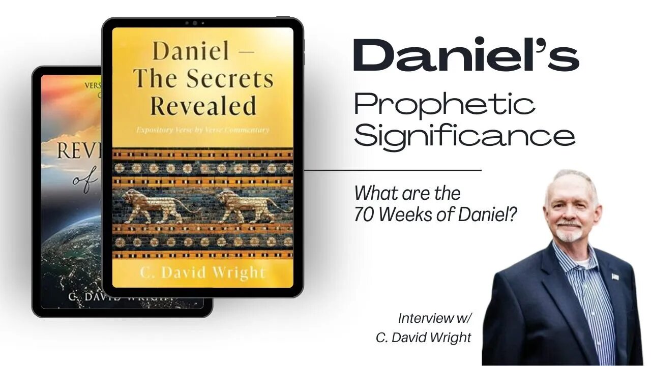 The Prophetic Significance of the 70 Weeks of Daniel and more! (Interview w/David Wright)