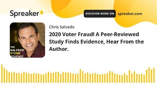 2020 Voter Fraud! A Peer-Reviewed Study Finds Evidence, Hear From the Author.