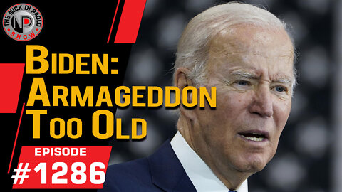 Biden: "Armageddon" Too Old | Nick Di Paolo Show #1286