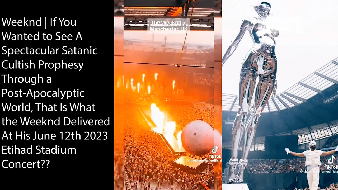 Weeknd | If You Wanted to See A Spectacular Satanic Cultish Prophesy Through a Post-Apocalyptic World, That Is What the Weeknd Delivered At His June 12th 2023 Etihad Stadium Concert??