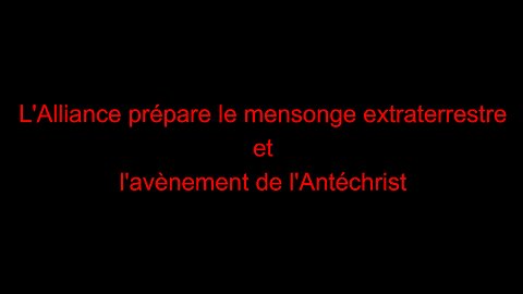 L'Alliance prépare le mensonge extraterrestre et l'avènement de l'Antéchrist