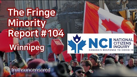 The Fringe Minority Report #104 National Citizens Inquiry Winnipeg