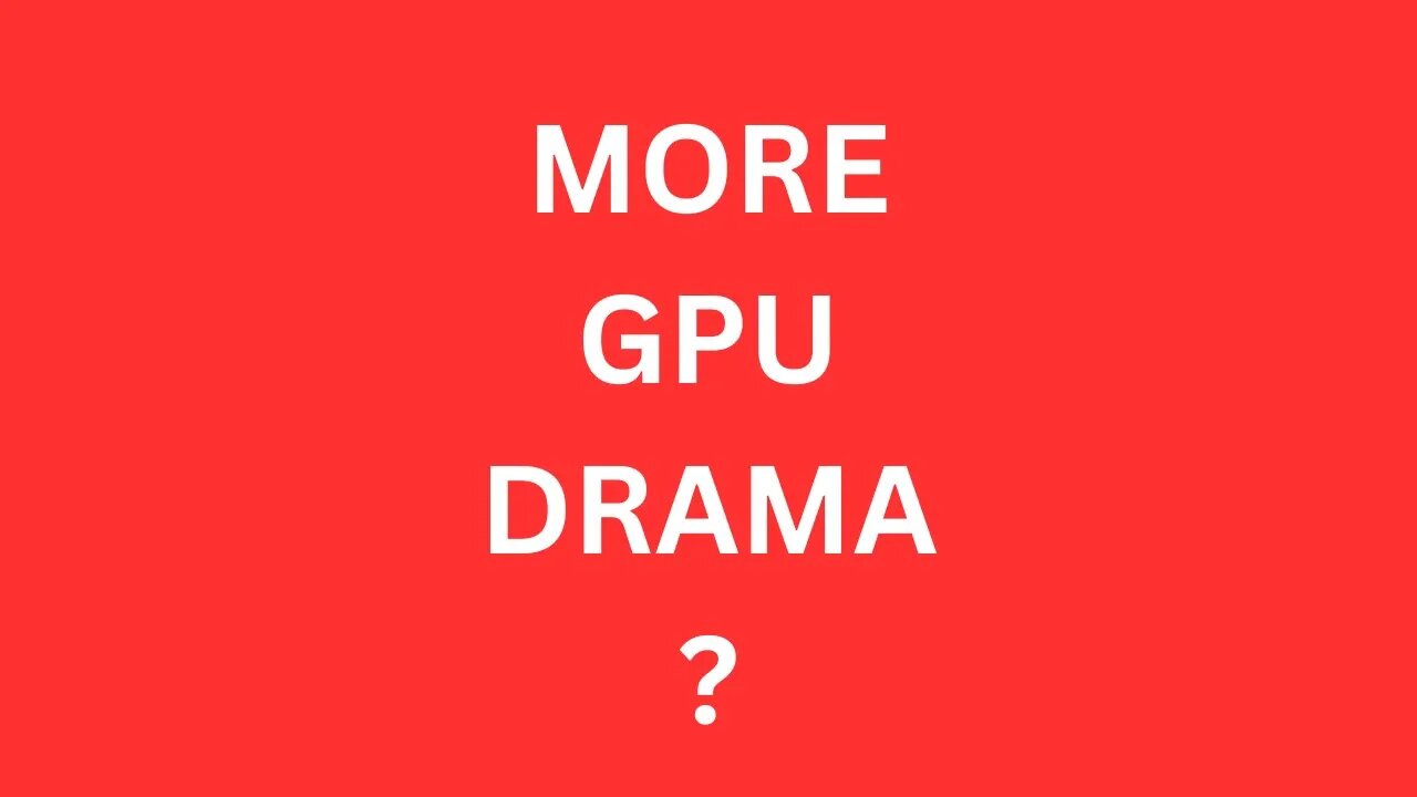 More GPU Drama?