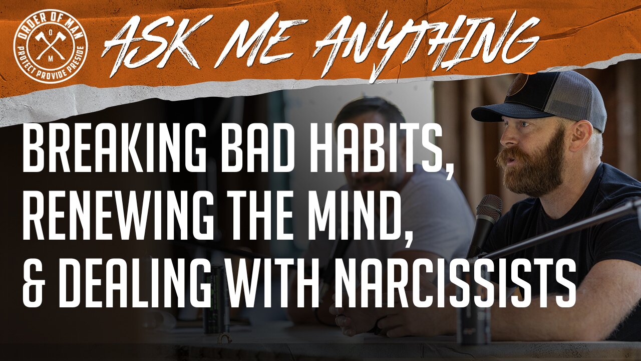 Breaking Bad Habits, Renewing the Mind, and Dealing with Narcissists
