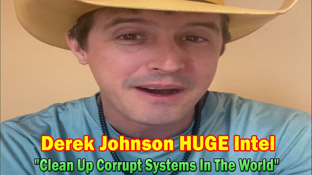 Derek Johnson HUGE Intel: "Clean Up Corrupt Systems In The World"