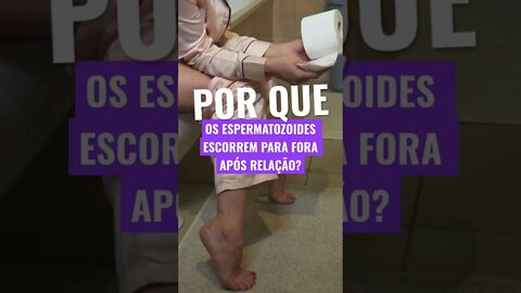 Porque os espermatozoides escorrem para fora após a relação? #Shorts