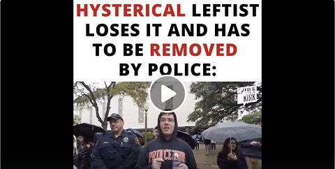 Hysterical Leftist Loses It And Has To Be Removed By Police