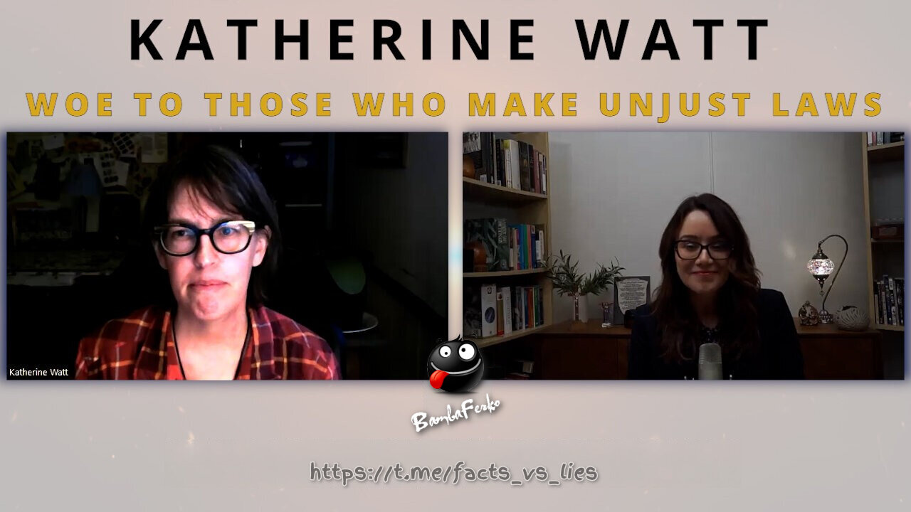 Clips from a video interview with Katherine Watt called 'Woe to those who make unjust laws'