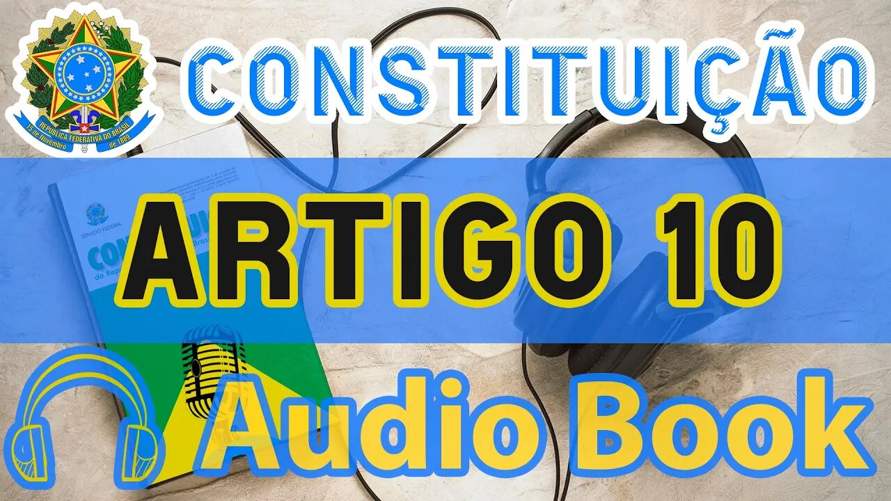 Artigo 10 DA CONSTITUIÇÃO FEDERAL - Audiobook e Lyric Video Atualizados 2022 CF 88