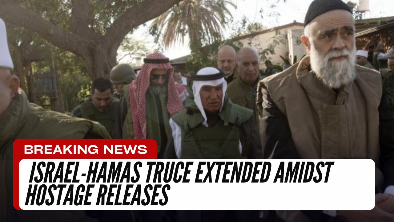 Israel-Hamas Truce Extended Amidst Hostage Releases