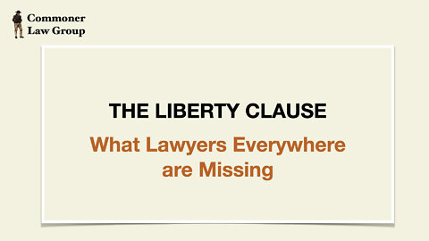 The Liberty Clause - What Lawyers Everywhere are Missing