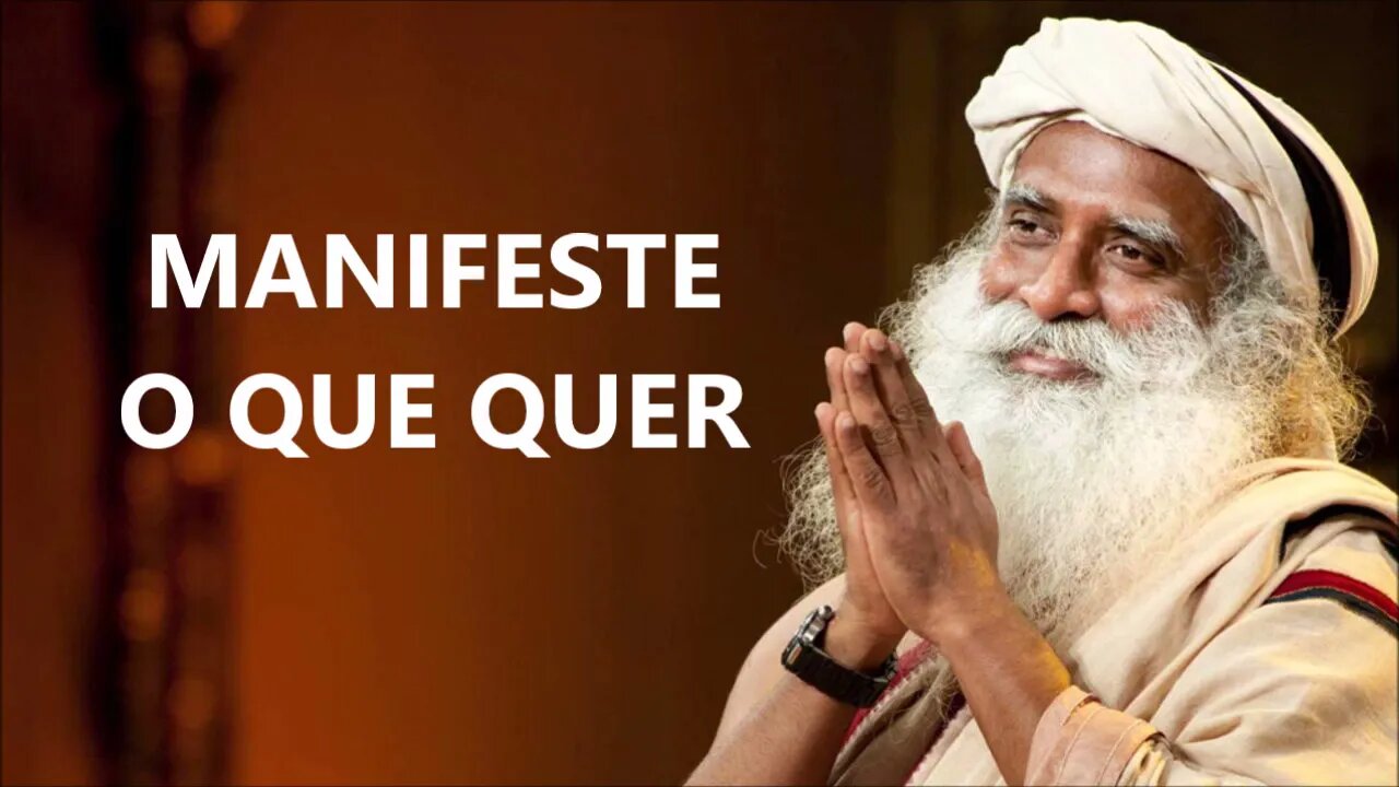 MANIFESTE O QUE QUER, E ACREDITE, SADHGURU, DUBLADO