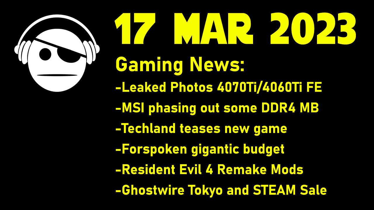 Gaming News | NVidia GPU Leak | MSI MB | Techland tease | Forsoken Budget | STEAM sale | 17 MAR 2023