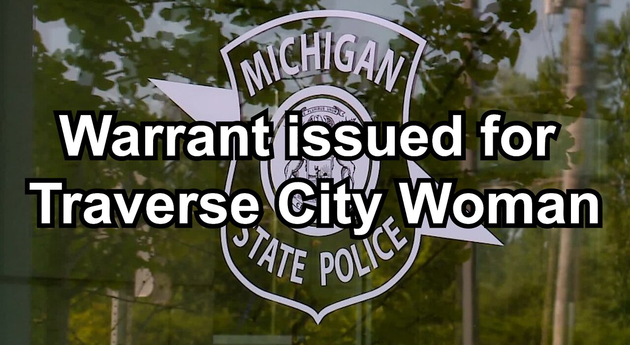 Warrant issued for Traverse City Woman