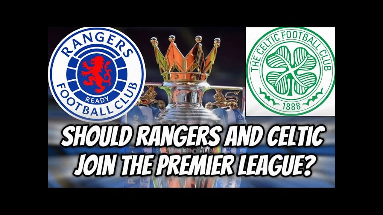 Ceri Bowley | On should Celtic & Rangers join the Premier League?