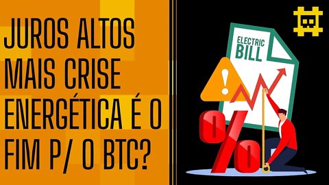 A crise energética e juros altos matarão o Bitcoin? - [CORTE]
