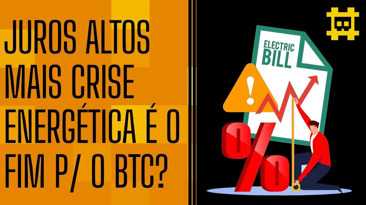 A crise energética e juros altos matarão o Bitcoin? - [CORTE]
