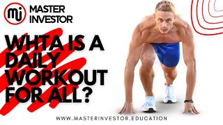 What is a daily workout for all? HEALTH | MASTER INVESTOR