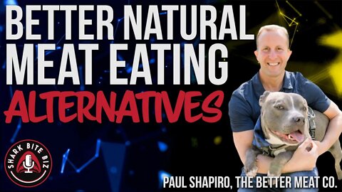 #154 Better Natural Meat Alternatives with Paul Shapiro, The Better Meat Co.