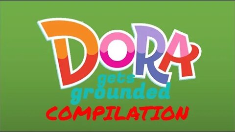 Dora Gets Grounded Compilation