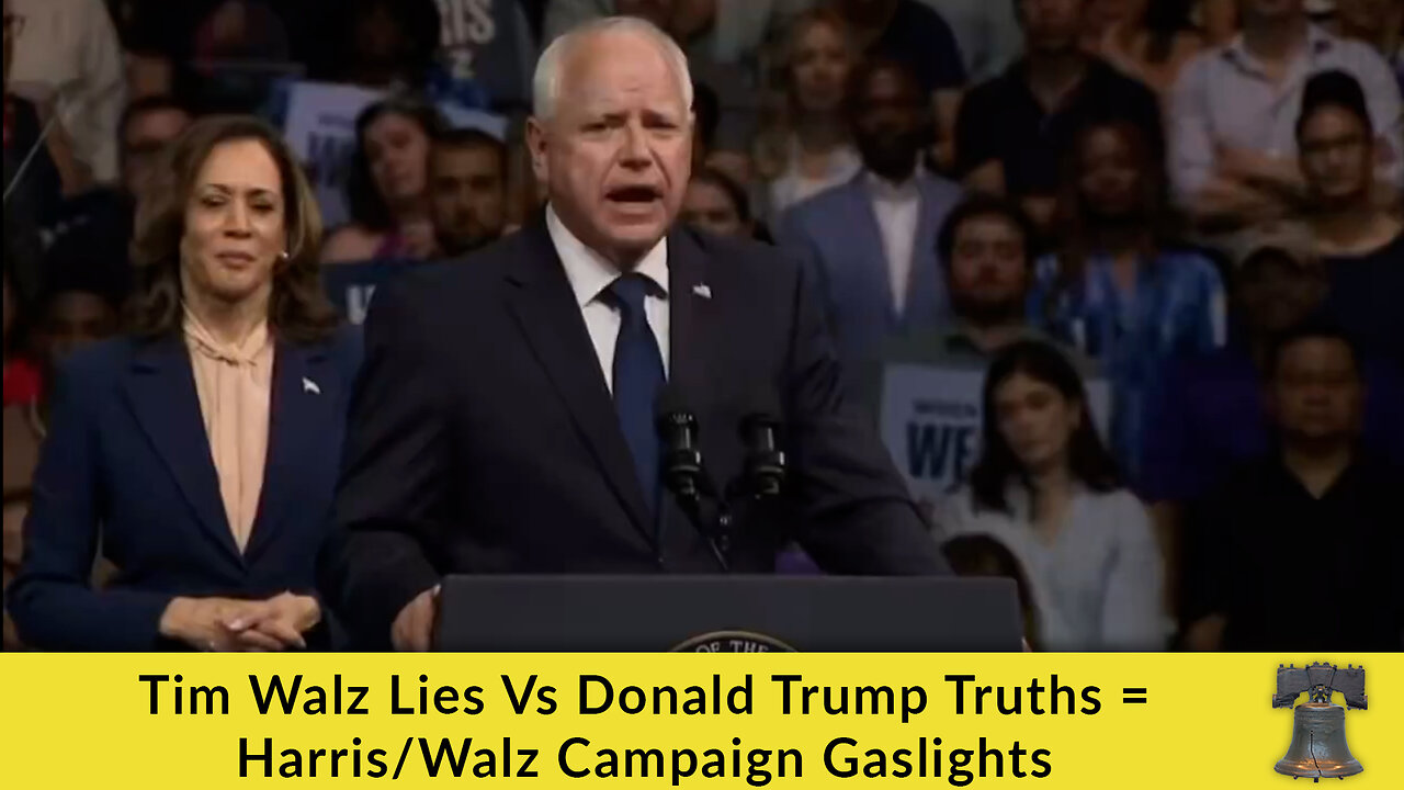 Tim Walz Lies Vs Donald Trump Truths = Harris/Walz Campaign Gaslights