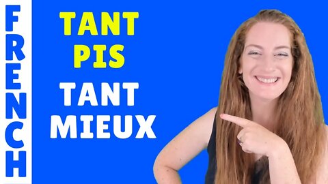 TANT PIS - TANT MIEUX - Quelle différence ? Leçon de français. French lesson