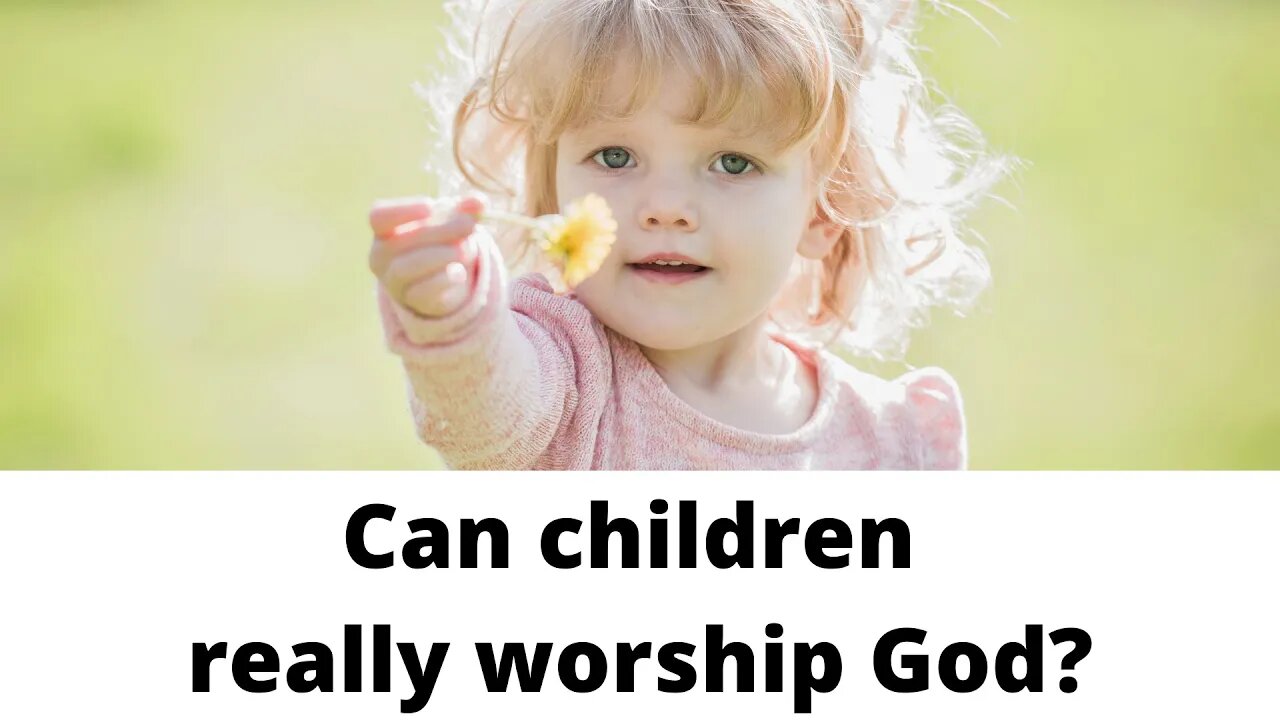 Can children really worship God?