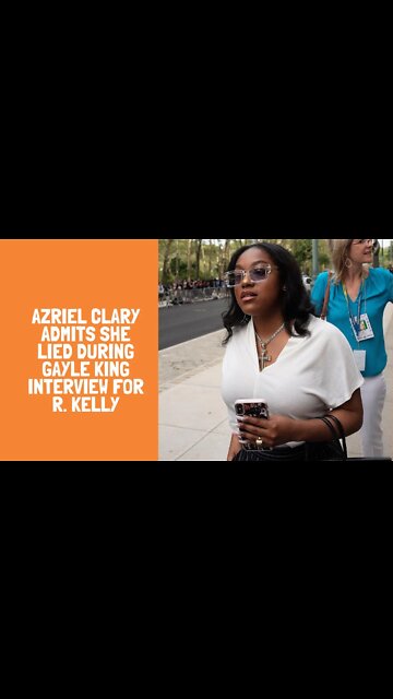 Azriel Clary admits she lied during Gayle King interview for R. Kelly