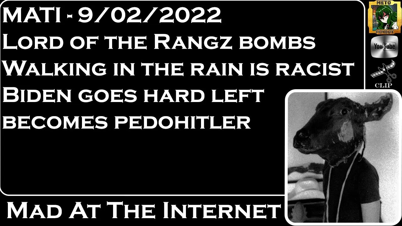 MATI 9/2/22 - Lord of the rangz bombs, rain is racist, Biden is #pedohitler - @Mad at the Internet​