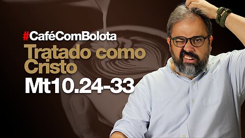 🔴 Mt10.24-33 - Tratado Como Cristo - Café Com Bolota