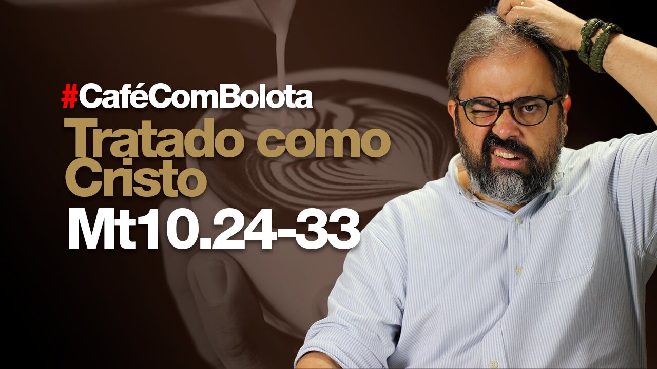 🔴 Mt10.24-33 - Tratado Como Cristo - Café Com Bolota