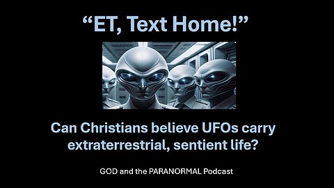 Episode 17 - “ET, Text Home! Could UFO Phenomena Be Caused By Extraterrestrial, Biological Life?