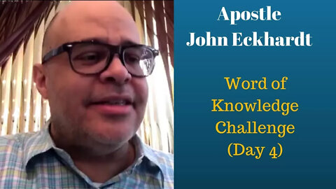 John Eckhardt-Word of Knowledge Challenge ( Day 4)