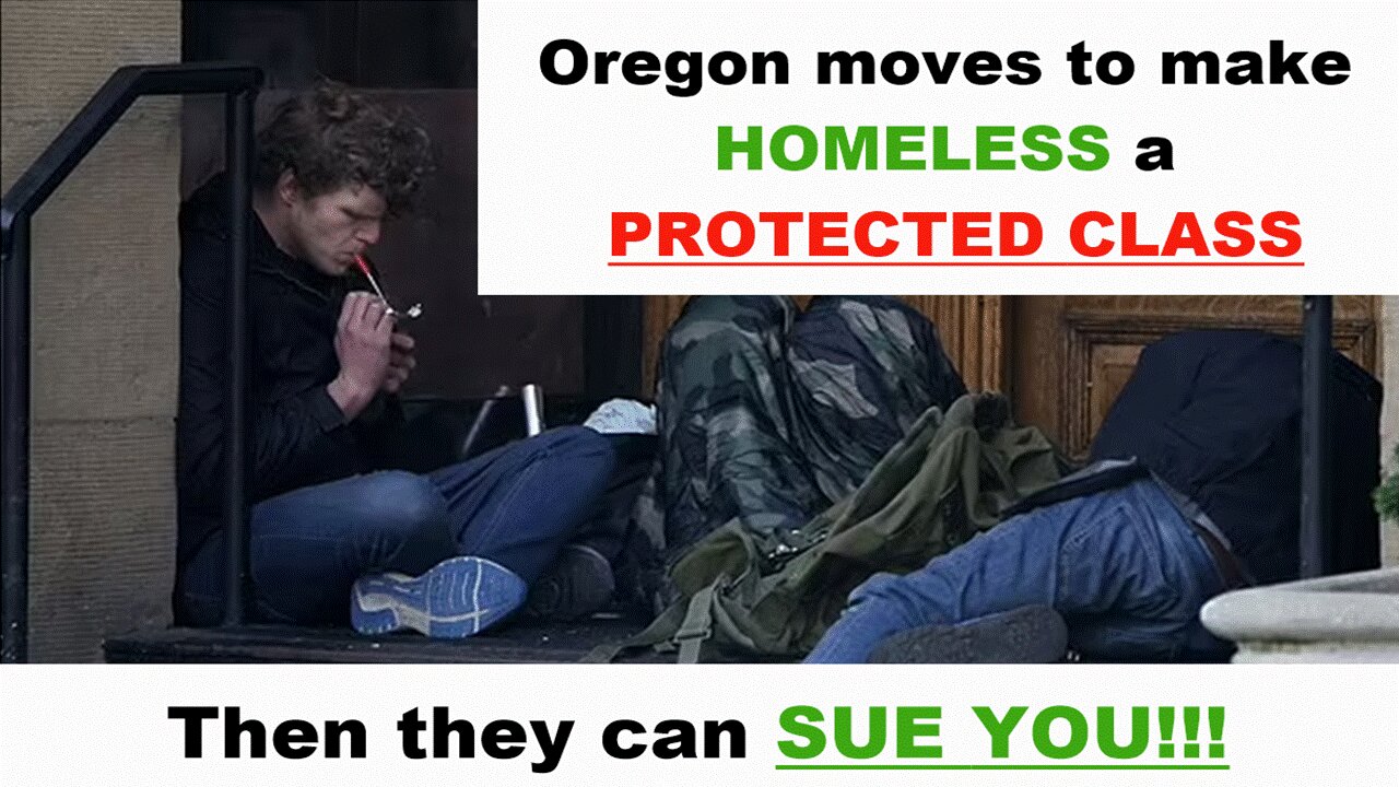 Oregon moves to make HOMELESS a PROTECTED CLASS!!