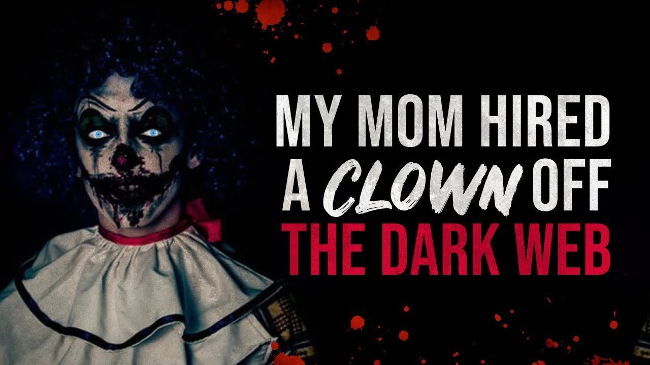 My Mom Hired A Clown Off The Dark Web - Creepypasta
