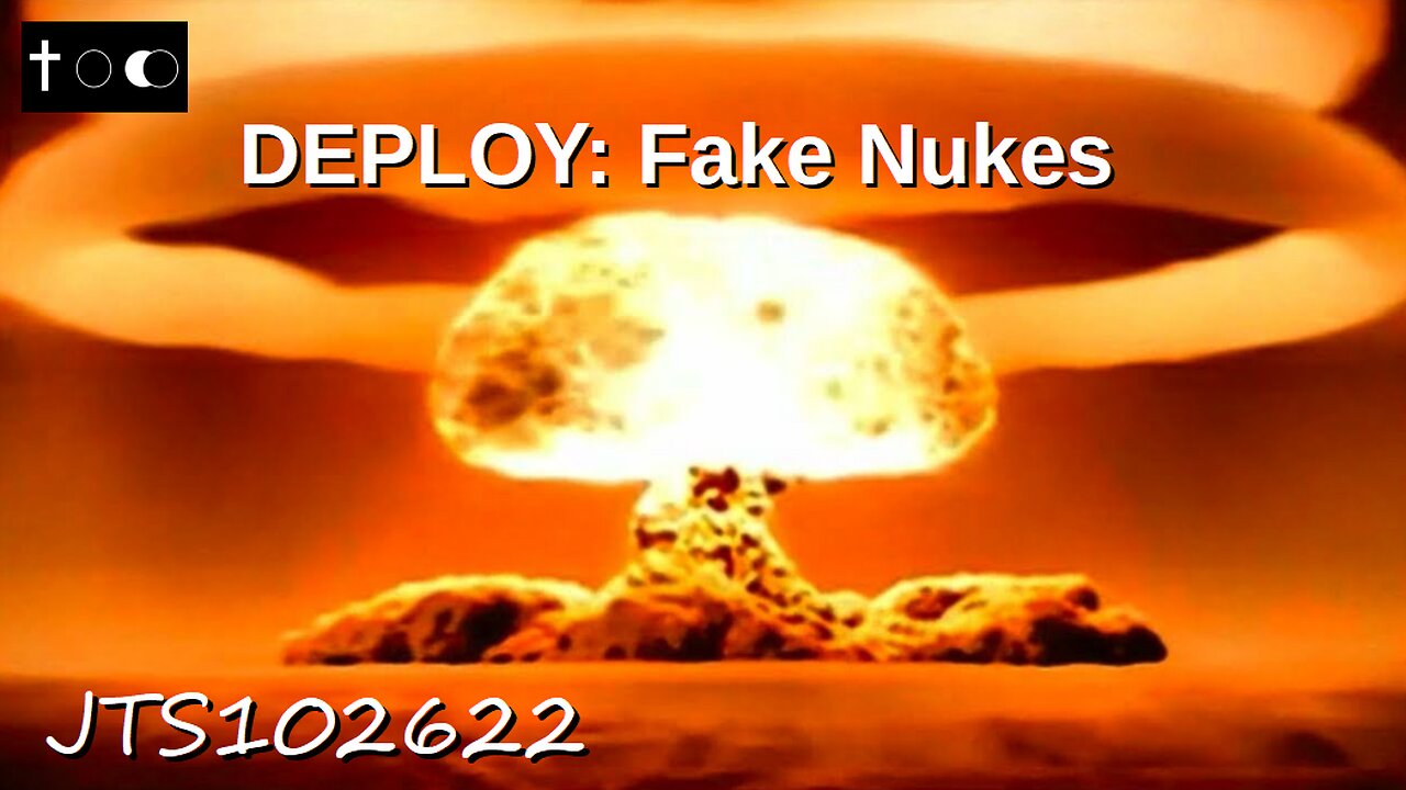 DEPLOYED: Fake Nukes (JTS102622)