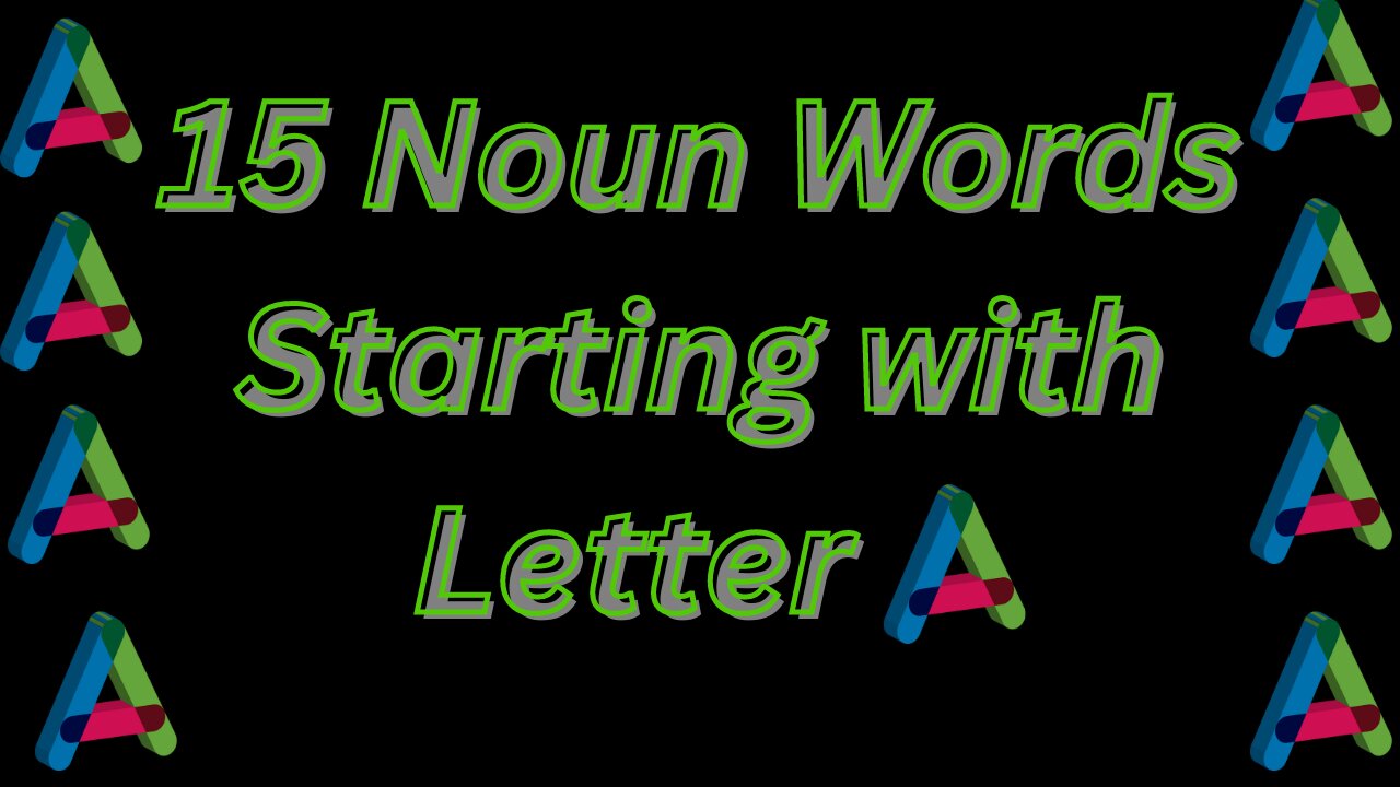 15 Noun Words Starting with Letter A